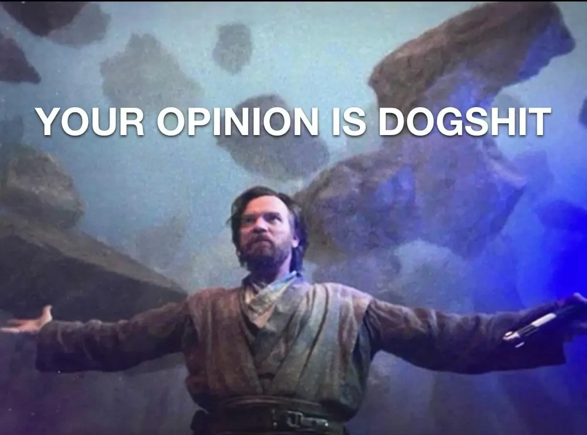 Your opinion is dog shit