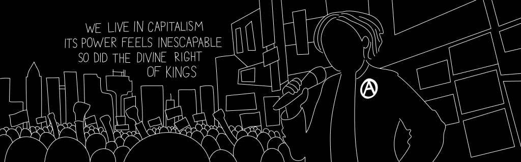 An image made of white lines on a black background. A faceless person stands in front of a crowd speaking into a microphone. In the crowd are raised fists and empty flags. In the background are buildings. The quote "We live in capitalism it's power seems inescapable, so did the divine right of kings" is at the top of the image.